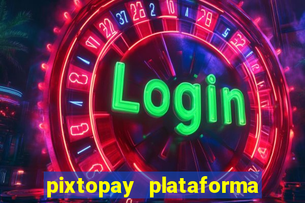 pixtopay plataforma de jogos